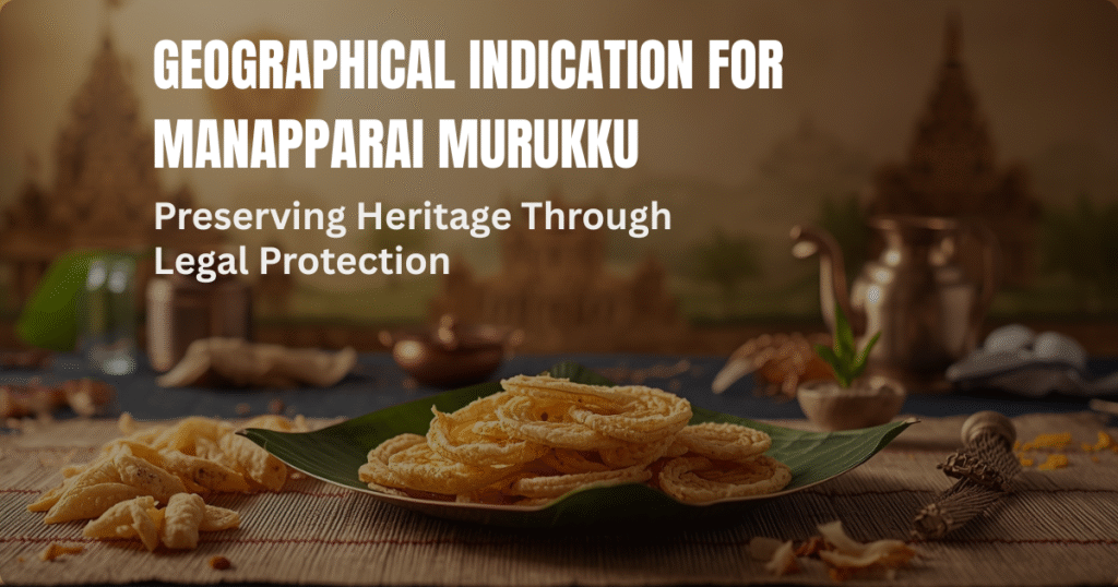 Geographical Indication for Manapparai Murukku Preserving Heritage Through Legal Protection