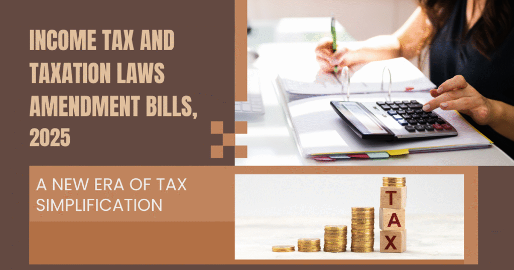 Income Tax and Taxation Laws Amendment Bills, 2025 A New Era of Tax Simplification