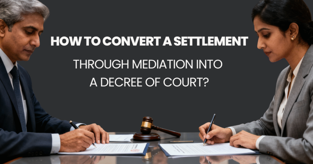 HOW TO CONVERT A SETTLEMENT THROUGH MEDIATION INTO A DECREE OF COURT