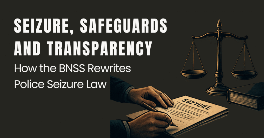 Seizure, Safeguards and Transparency How the BNSS Rewrites Police Seizure Law