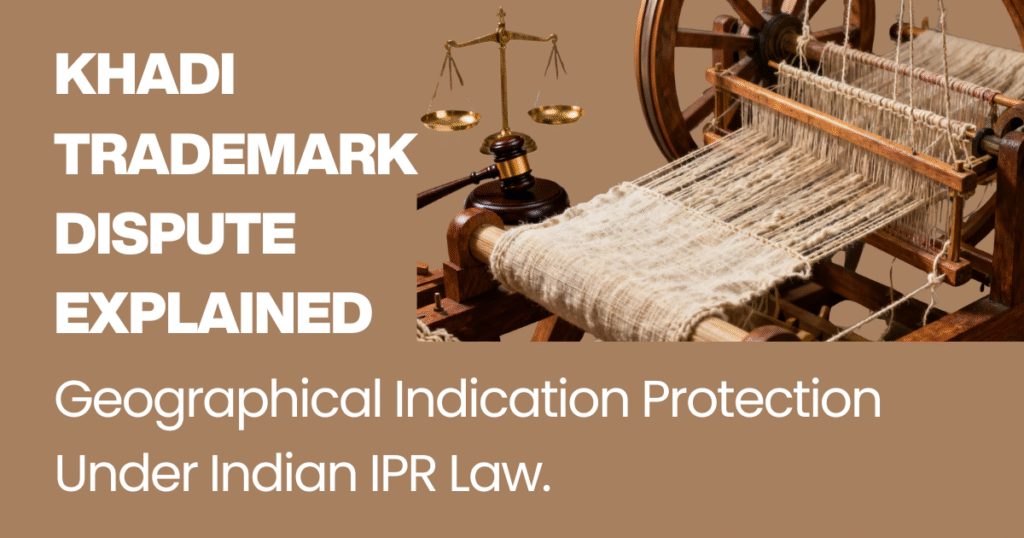 Khadi Trademark Dispute Explained Geographical Indication Protection Under Indian IPR Law.