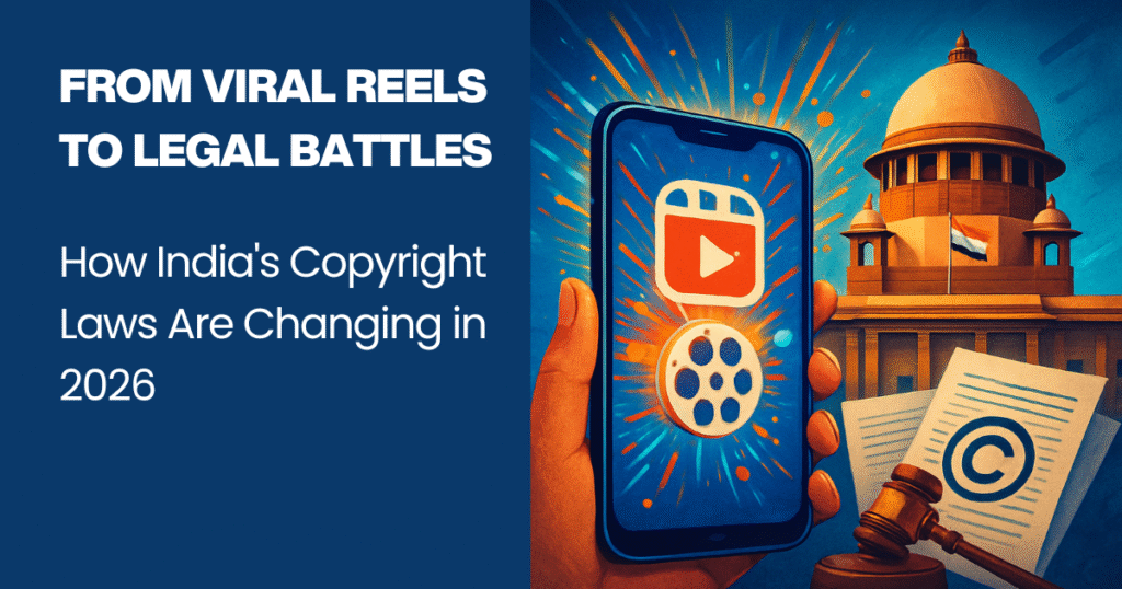 From Viral Reels to Legal Battles How India's Copyright Laws Are Changing in 2026
