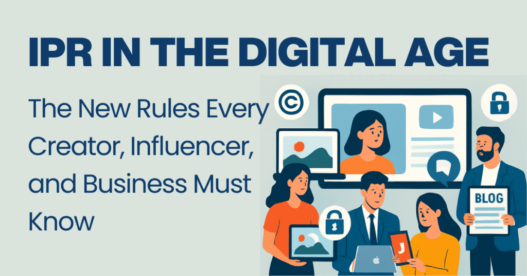 IPR in the Digital Age The New Rules Every Creator, Influencer, and Business Must Know