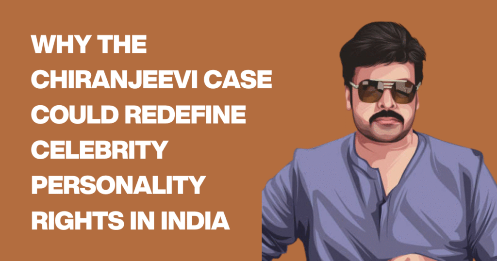 Why the Chiranjeevi Case Could Redefine Celebrity Personality Rights in India