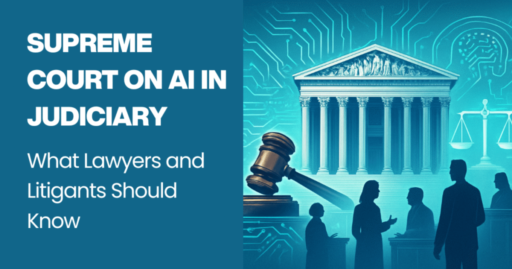 Supreme Court on AI in Judiciary What Lawyers and Litigants Should Know